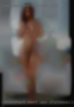 Consistent meet ups Statesville, NC naked please.